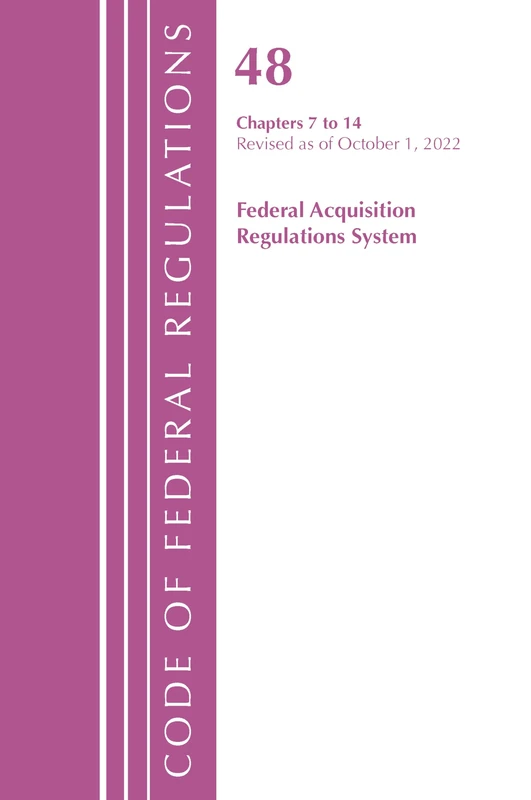 Code of Federal Regulations,TITLE 48 FEDERAL ACQUIS CH 7-14, Revised as of October 1, 2022 (Code of Federal Regulations, Title 42 Public Health)