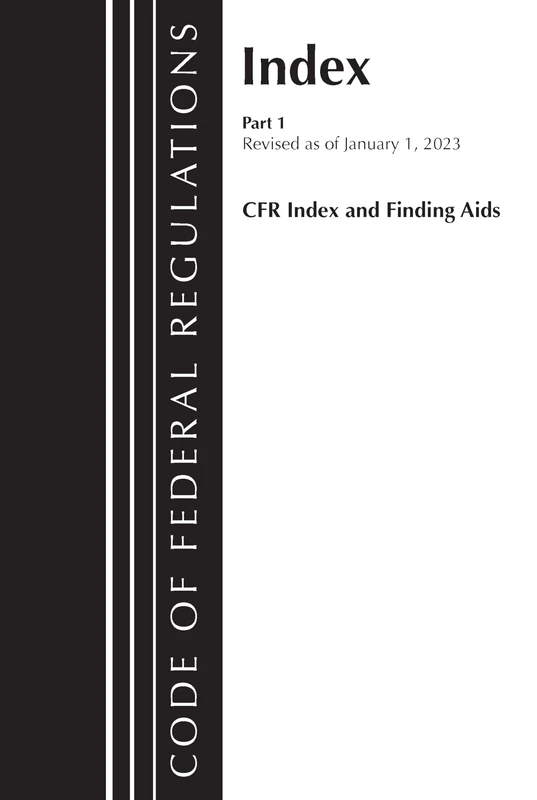 Code of Federal Regulations, Index and Finding Aids, Revised as of January 1, 2023: Part 1