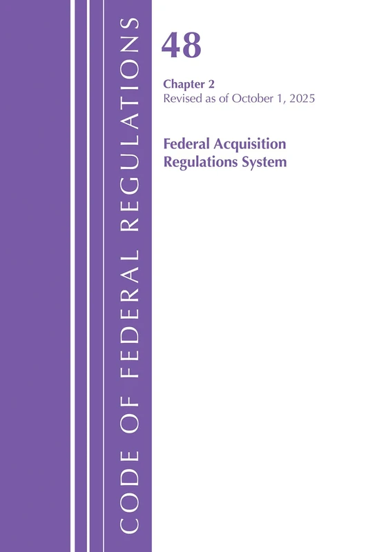 Code of Federal Regulations, Title 48 Federal Acquisition Regulations System Chapter 2, Revised as of October 1, 2025