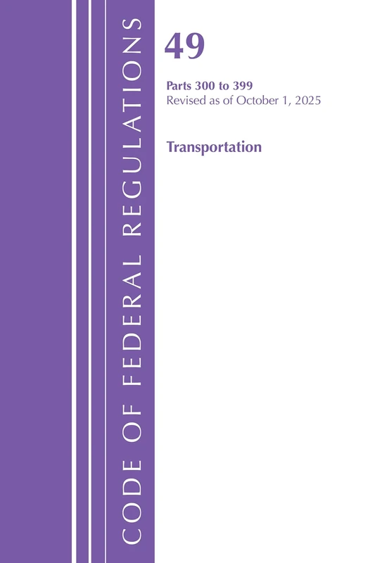 Code of Federal Regulations, Title 49 Transportation 300-399, Revised as of October 1, 2025