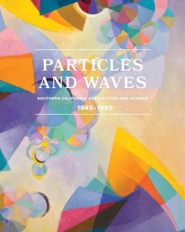 Particles and Waves: Southern California Abstraction and Science: 1945–1990 - Image 1