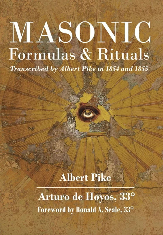 Masonic Formulas and Rituals: Transcribed by Albert Pike in 1854 and 1855