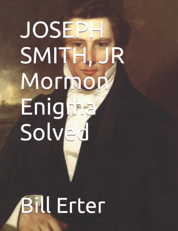 JOSEPH SMITH, JR Mormon Enigma Solved