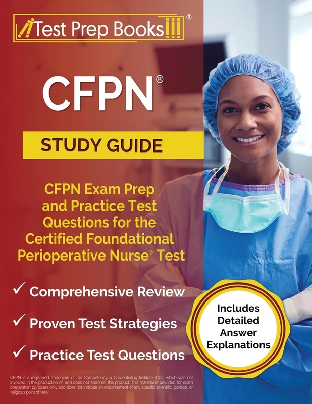 CFPN Study Guide: CFPN Exam Prep and Practice Test Questions for the Certified Foundational Perioperative Nurse Test [Includes Detailed Answer Explanations] - Image 1