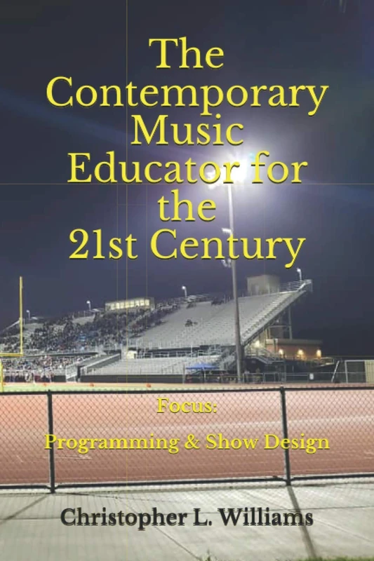 The Contemporary Music Educator for the 21st Century: Focus: Programming & Show Design