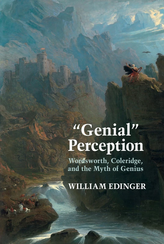 "Genial" Perception: Wordsworth, Coleridge and the Myth of Genius in the Long Eighteenth Century (Clemson University Press: Eighteenth-Century Moments)