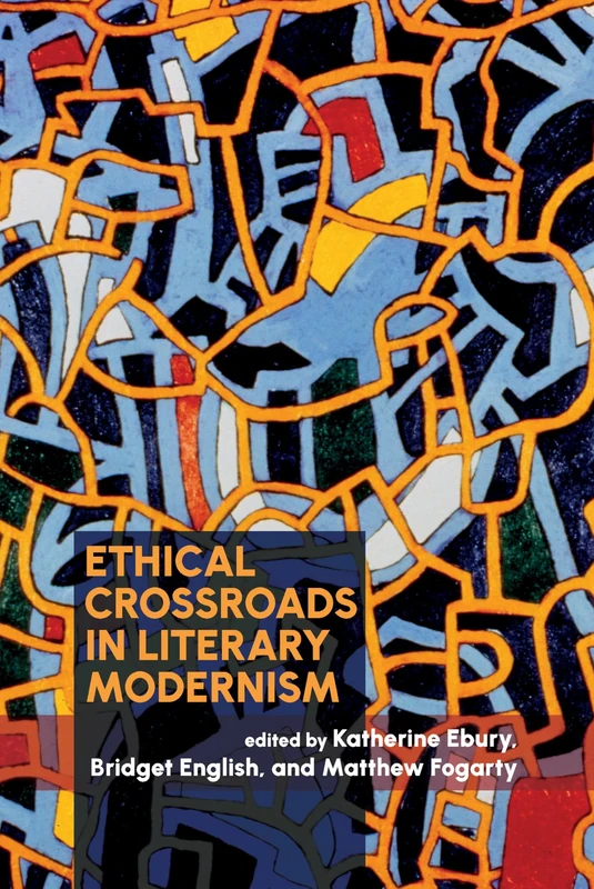 Ethical Crossroads in Literary Modernism (Clemson University Press: Modernist Constellations)
