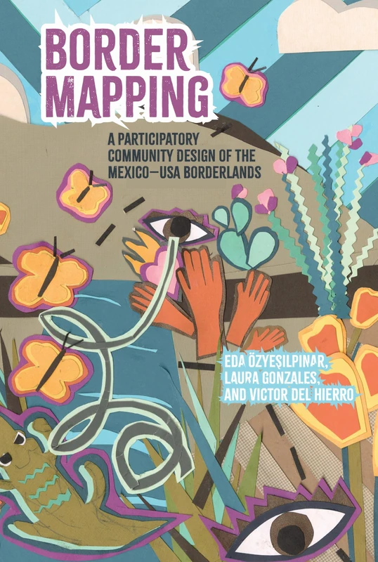 Border Mapping: A Participatory Community-Mapping Design of the Mexico-USA Borderlands (Clemson University Press: Rhetorics of Conflict)