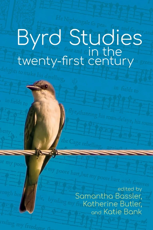 Byrd Studies in the Twenty-First Century (Clemson University Press: Studies in British Musical Cultures)