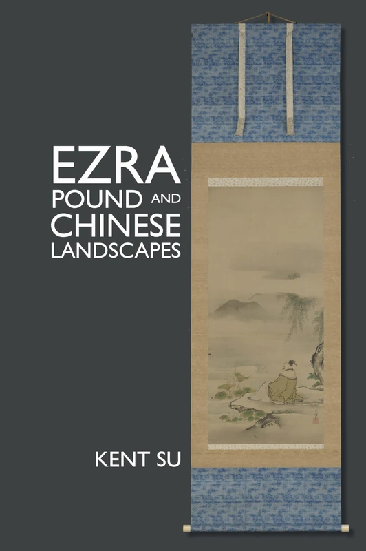 Ezra Pound and Chinese Landscapes (Clemson University Press: The Ezra Pound Center for Literature Book Series)