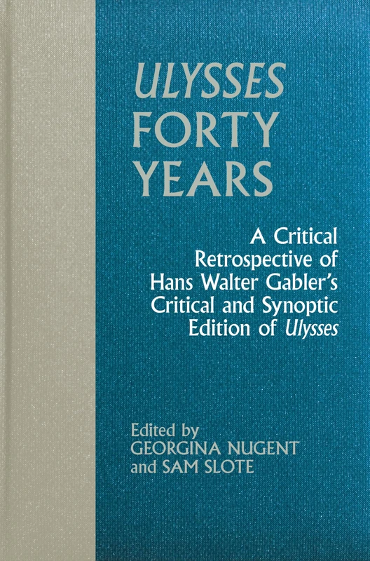 Ulysses Forty Years: A Critical Retrospective of Hans Walter Gabler’s Critical and Synoptic Edition of Ulysses (Clemson University Press w/ LUP) - Image 1