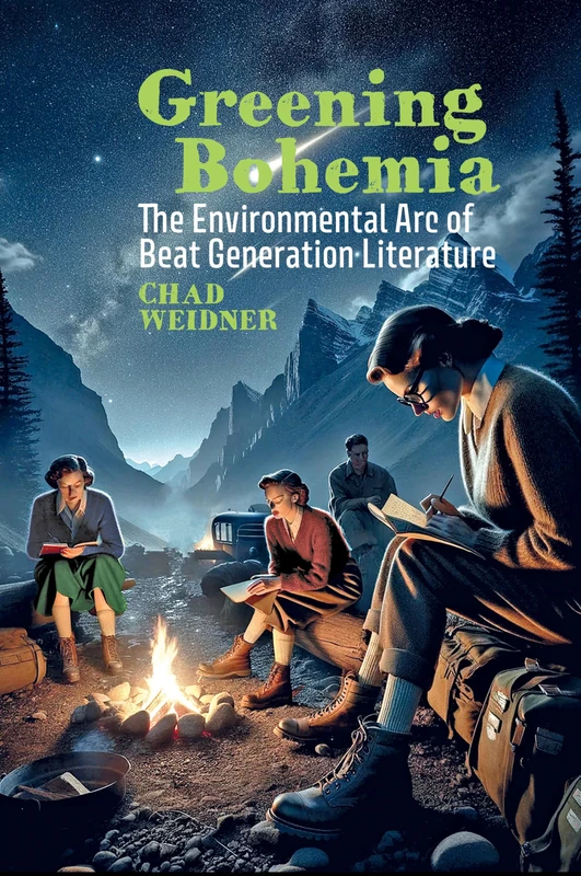 Greening Bohemia: The Environmental Arc of Beat Generation Literature (Clemson University Press: Beat Studies)