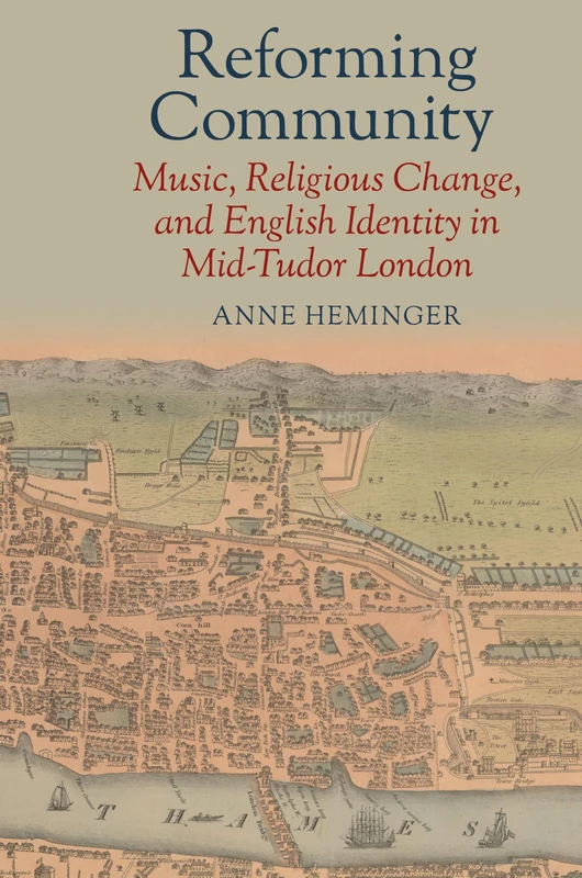 Reforming Community: Music, Religious Change, and English Identity in Mid-Tudor London (Clemson University Press: Studies in British Musical Cultures)