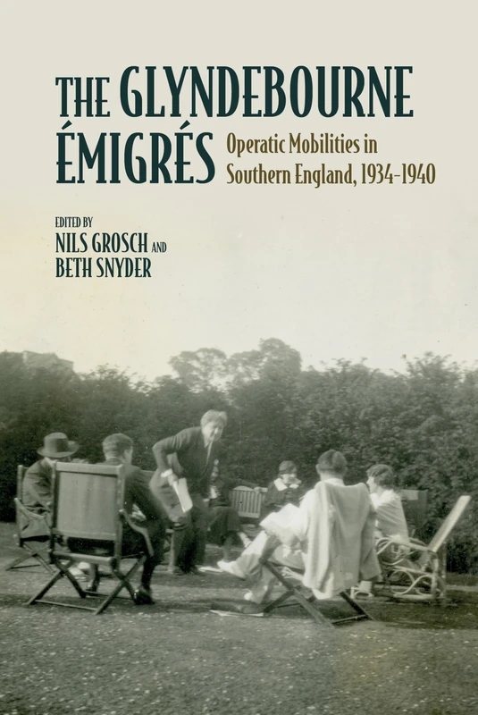 The Glyndebourne Émigrés: Operatic Mobilities in Southern England, 1934-1940 (Clemson University Press: Studies in British Musical Cultures)