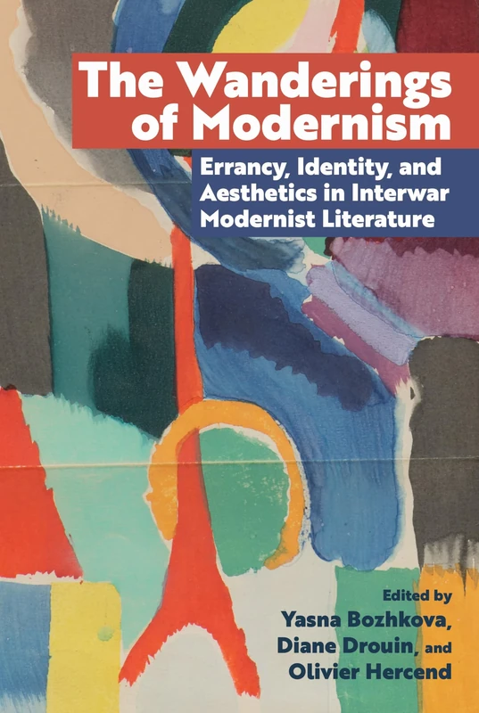 The Wanderings of Modernism: Errancy, Identity, and Aesthetics in Interwar Modernist Literature (Clemson University Press: Seminal Modernisms)
