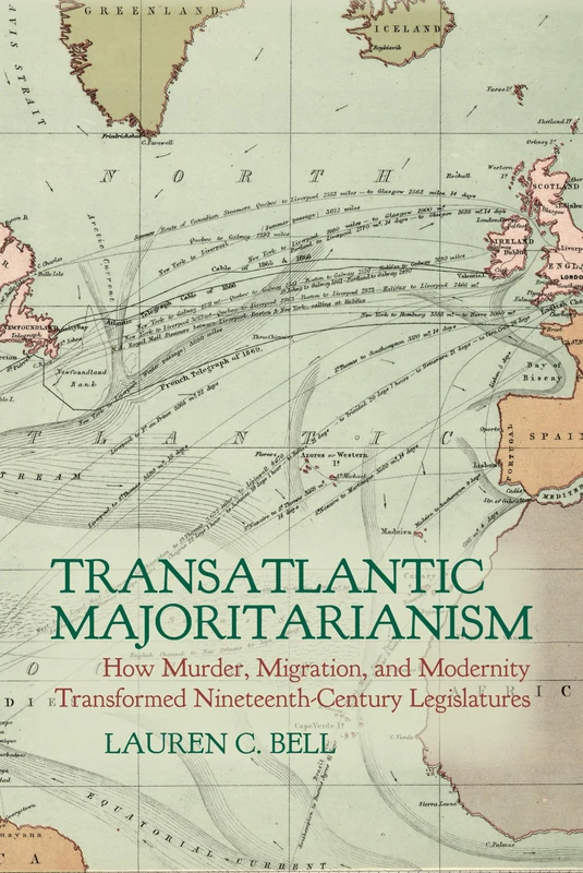 Transatlantic Majoritarianism: How Murder, Migration, and Modernity Transformed Nineteenth Century Legislatures (Clemson University Press w/ LUP)