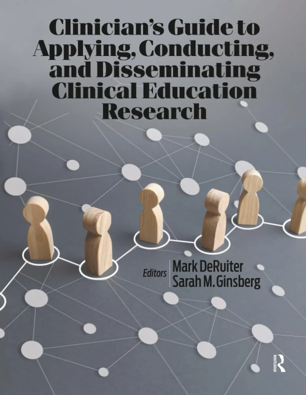 Clinician’s Guide to Applying, Conducting, and Disseminating Clinical Education Research: A Workbook for Clinical Educators