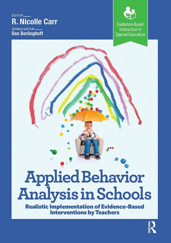 Applied Behavior Analysis in Schools: Realistic Implementation of Evidence-Based Interventions by Teachers (Evidence-Based Instruction in Special Education)