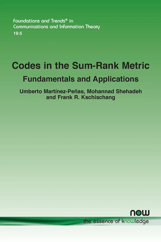 Codes in the Sum-Rank Metric: Fundamentals and Applications (Foundations and Trends® in Communications and Information Theory)