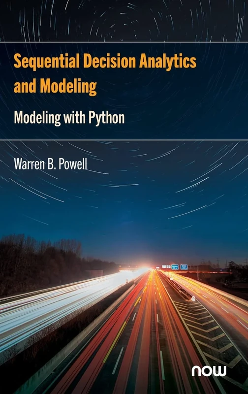 Sequential Decision Analytics and Modeling: Modeling with Python (Foundations and Trends® in Technology, Information and Operations Management)