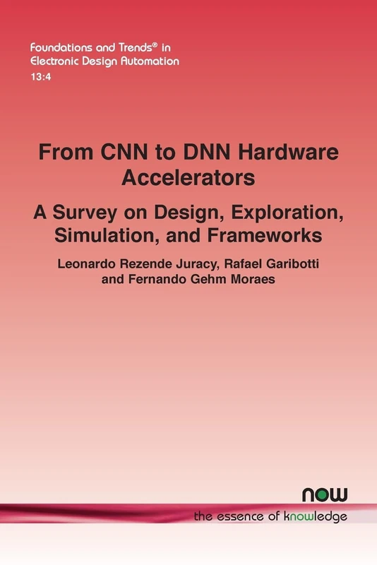 From CNN to DNN Hardware Accelerators: A Survey on Design, Exploration, Simulation, and Frameworks (Foundations and Trends® in Electronic Design Automation)