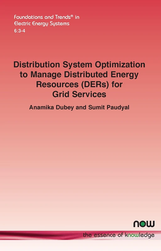 Distribution System Optimization to Manage Distributed Energy Resources (DERs) for Grid Services (Foundations and Trends® in Electric Energy Systems)