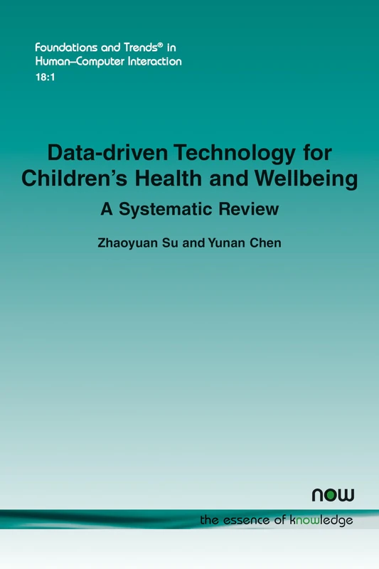 Data-Driven Technology for Children's Health and Wellbeing: A Systematic Review (Foundations and Trends® in Human-Computer Interaction)