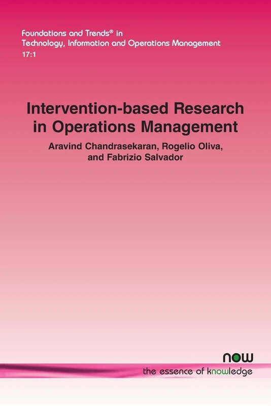 Intervention-based Research in Operations Management (Foundations and Trends® in Technology, Information and Operations Management)