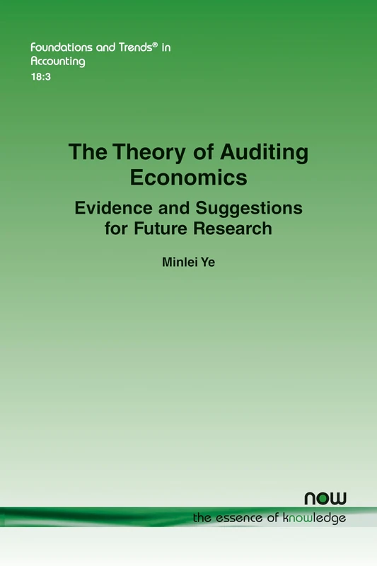 The Theory of Auditing Economics: Evidence and Suggestions for Future Research (Foundations and Trends® in Accounting)