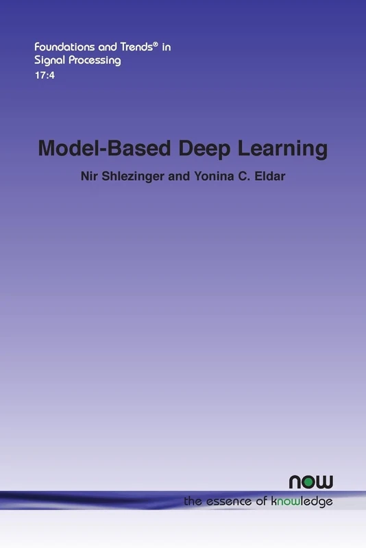 Model-Based Deep Learning (Foundations and Trends® in Signal Processing)