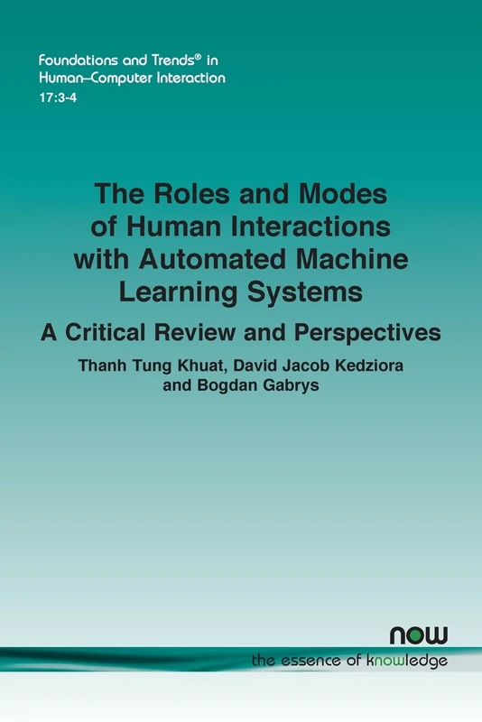 The Roles and Modes of Human Interactions with Automated Machine Learning Systems: A Critical Review and Perspectives (Foundations and Trends® in Human-Computer Interaction)