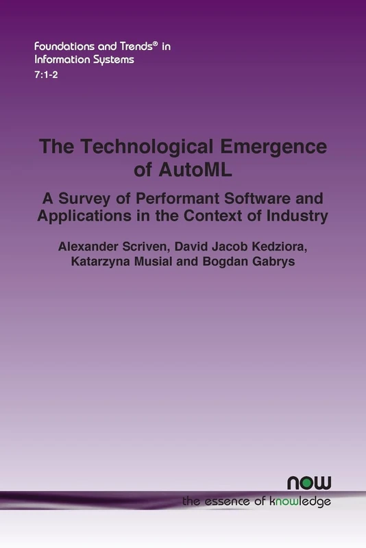 The Technological Emergence of AutoML: A Survey of Performant Software and Applications in the Context of Industry (Foundations and Trends® in Information Systems)