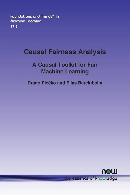 Causal Fairness Analysis: A Causal Toolkit for Fair Machine Learning (Foundations and Trends® in Machine Learning)