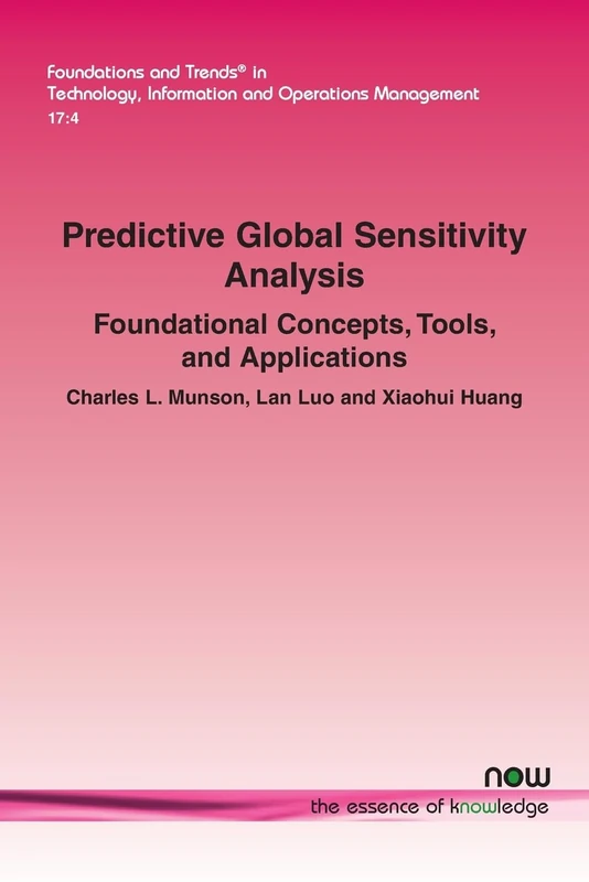 Predictive Global Sensitivity Analysis: Foundational Concepts, Tools, and Applications (Foundations and Trends® in Technology, Information and Operations Management)