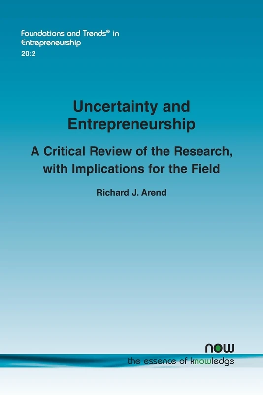 Uncertainty and Entrepreneurship: A Critical Review of the Research, with Implications for the Field (Foundations and Trends® in Entrepreneurship) - Image 1