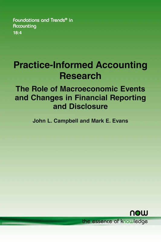 Practice-Informed Accounting Research: The Role of Macroeconomic Events and Changes in Financial Reporting and Disclosure (Foundations and Trends® in Accounting)