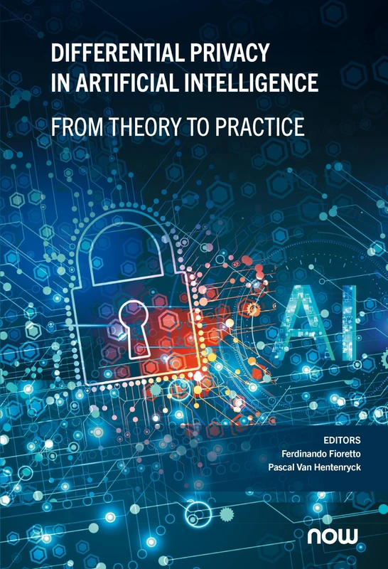 Differential Privacy in Artificial Intelligence: From, Theory to Practice (NowOpen)