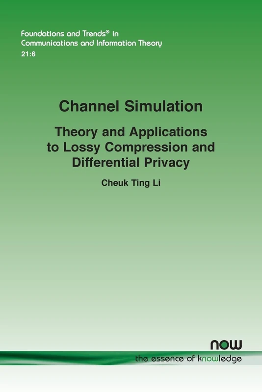 Channel Simulation: Theory and Applications to Lossy Compression and Differential Privacy (Foundations and Trends® in Engineering)