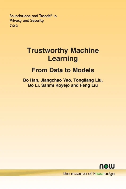 Trustworthy Machine Learning: From Data to Models (Foundations and Trends® in Artificial Intelligence)