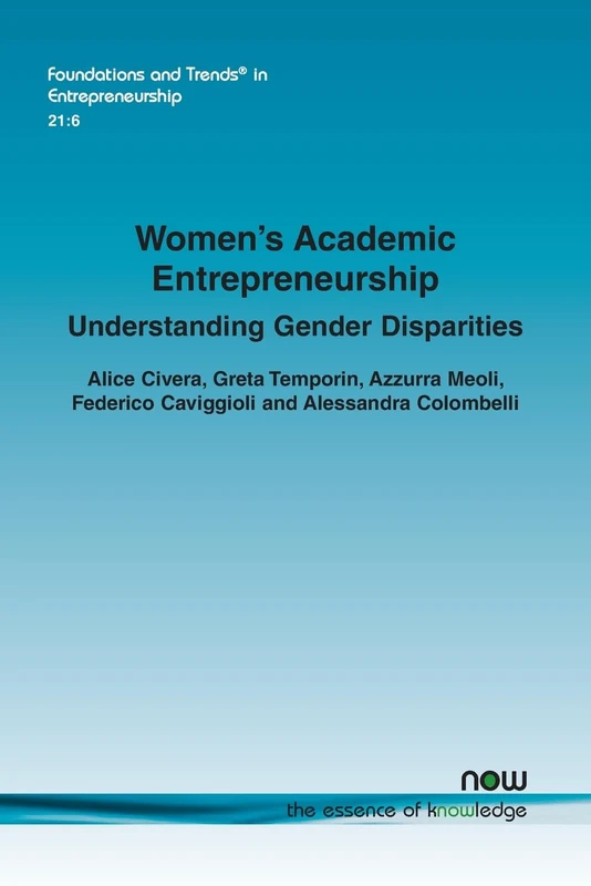 Women’s Academic Entrepreneurship: Understanding Gender Disparities (Foundations and Trends® in Entrepreneurship)