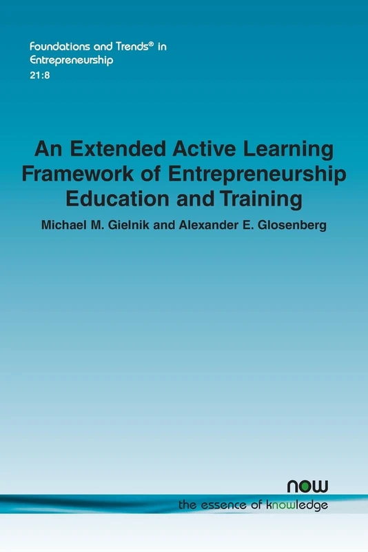 An Extended Active Learning Framework of Entrepreneurship Education and Training (Foundations and Trends® in Entrepreneurship)