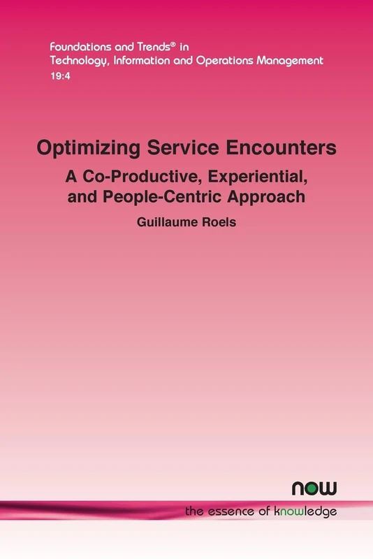 Optimizing Service Encounters: A Co-productive, Experiential, and People-centric Approach (Foundations and Trends® in Engineering)