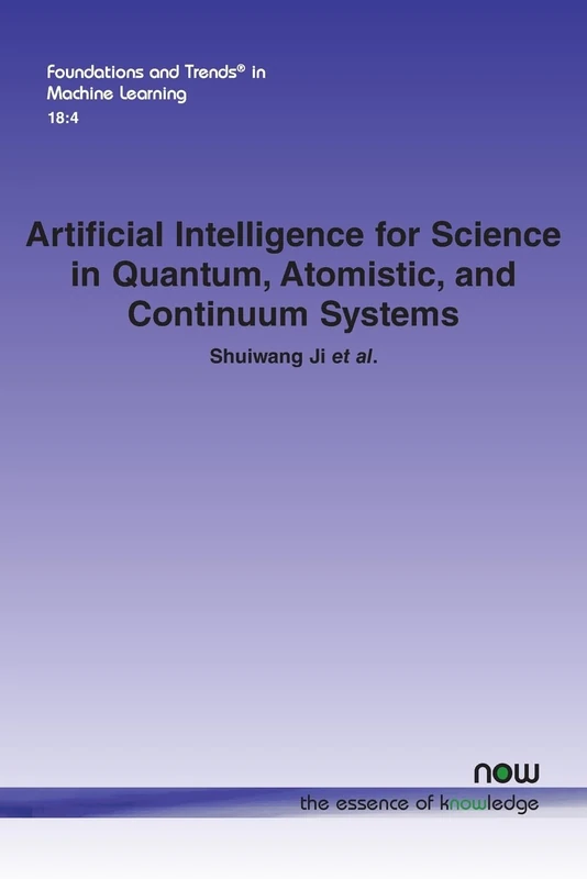 Artificial Intelligence for Science in Quantum, Atomistic, and Continuum Systems (Foundations and Trends® in Artificial Intelligence)