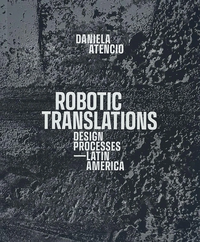 Robotic Translations: Design Processes. Latin America