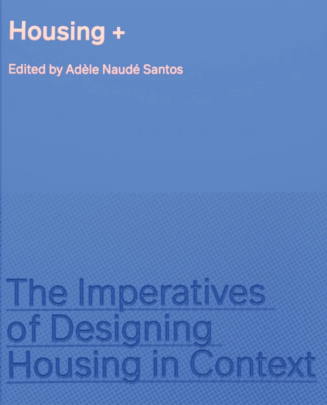 Housing +: The Imperatives of Designing Housing in Context