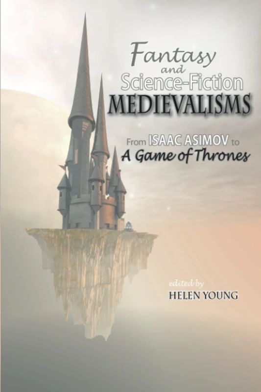 Fantasy and Science Fiction Medievalisms: From Isaac Asimov to A Game of Thrones