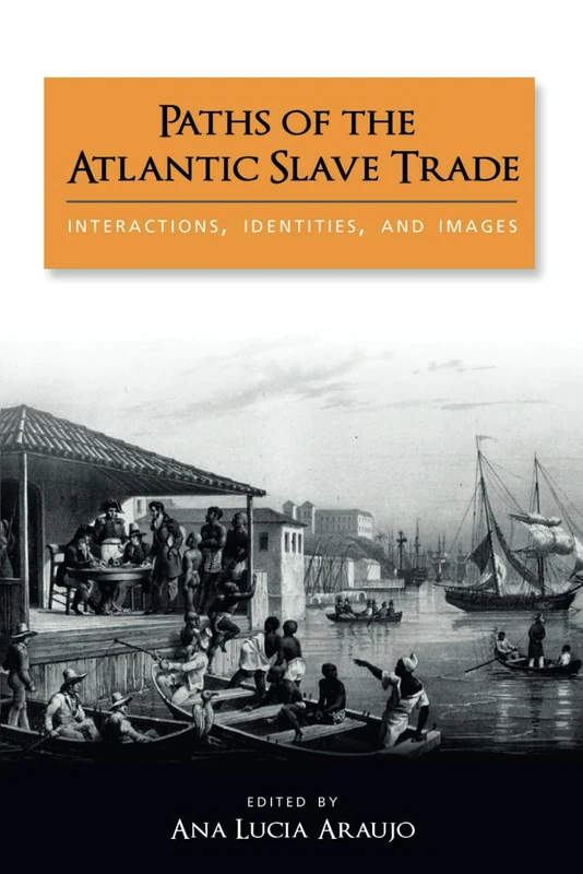 Paths of the Atlantic Slave Trade: Interactions, Identities, and Images