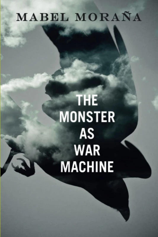 The Monster as War Machine (Cambria Latin American Literatures and Cultures Series)