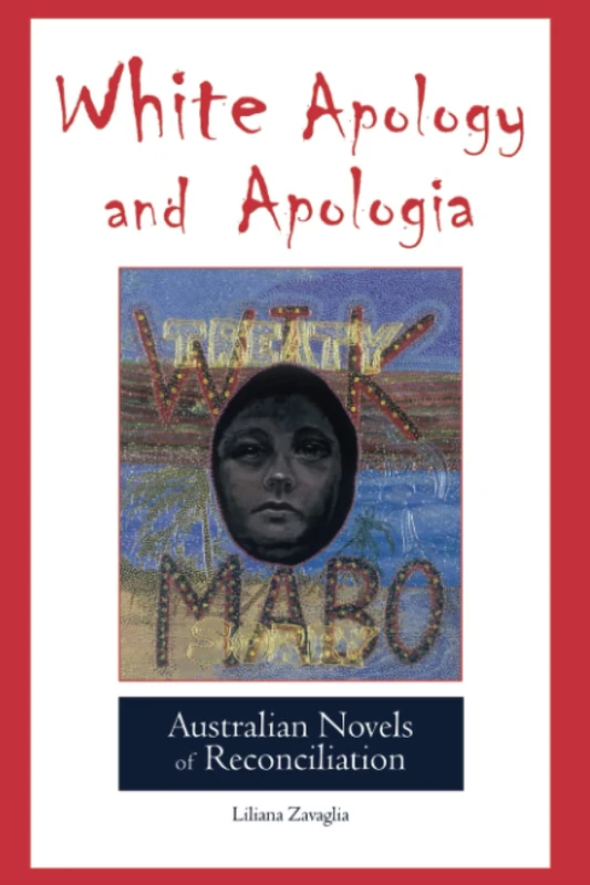 White Apology and Apologia: Australian Novels of Reconciliation (The Cambria Australian Literature Series)