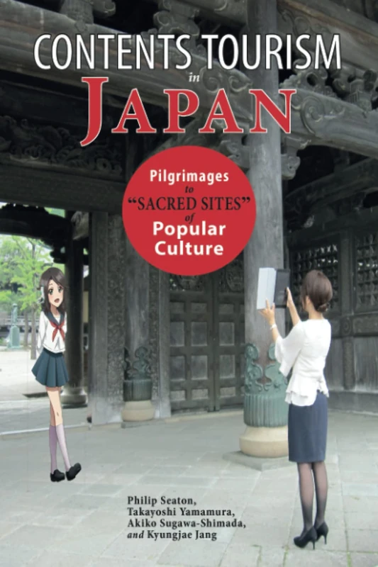 Contents Tourism in Japan: Pilgrimages to "Sacred Sites" of Popular Culture